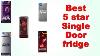 Best 5 Star Single Door Fridge In India 2023 Top Refrigerator