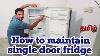 What Is Maintenance For Single Door Fridge How To Maintain Refrigerator Workshoptamil Us
